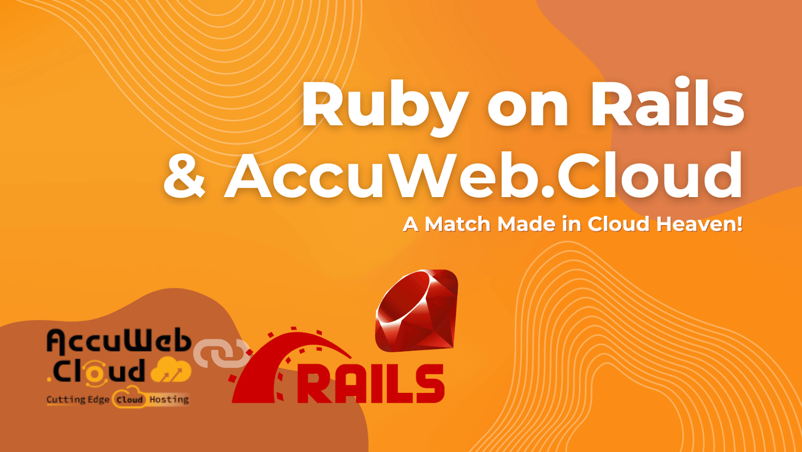 Ruby on Rails and AccuWeb.Cloud: A Match Made in Cloud Heaven